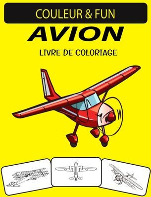 AVION LIVRE DE COLORIAGE: Nouveau livre de coloriage avion à dessins uniques en édition augmentée pour enfants, enfants d'âge préscolaire et adultes