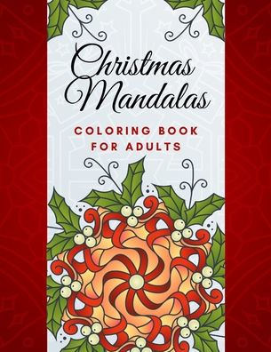 Christmas Mandalas Coloring Book For Adults: Large Coloring Book for Relaxation and Stress Relief l 50 Beautiful Mandala Coloring Design Pages.