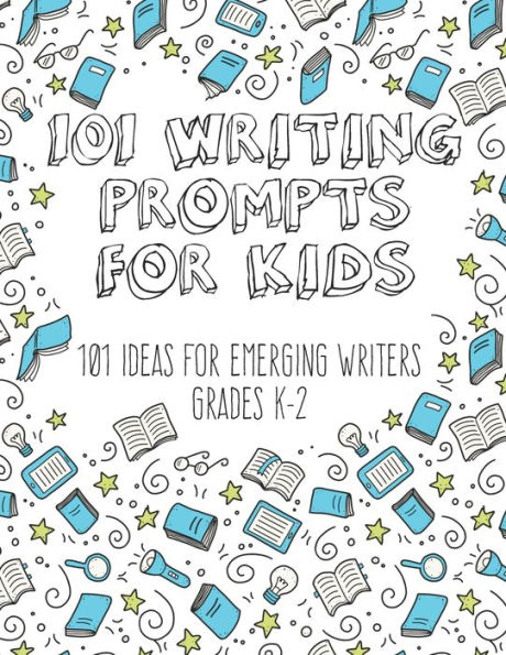 101 Writing Prompts for Kids: Ideas for Emerging Writers Grades K-2