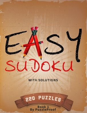 Easy Sudoku Puzzle Book For Adults With Solutions - Large Print - Book 1: 220 Large Print Sudoku Puzzles For Anyone Who Loves Sudoku. Two puzzles on a page. Answers to puzzles Included.