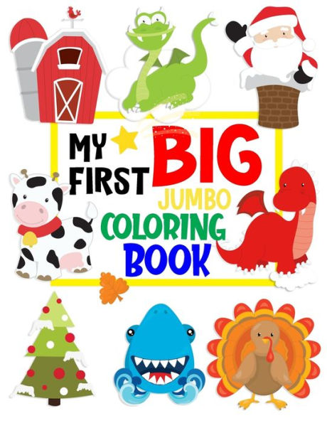 My First Big Jumbo Coloring Book: include Holiday, Things, Thanksgiving, Halloween, Easter, Fish and More Perfect Gifts Activity Variety Coloring Book for Kids, Girls, Boys Ages 3-5, 4-8