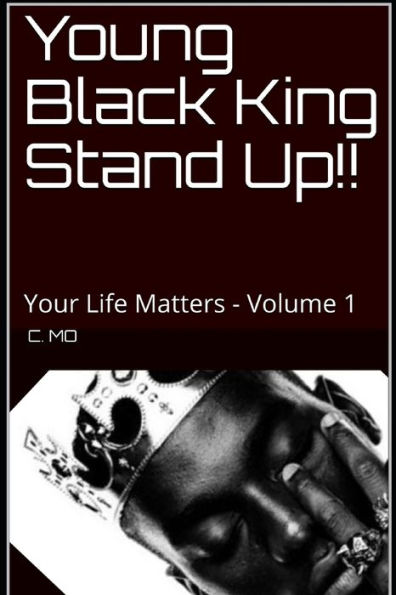 Young Black King Stand Up!!: Your Life Matters - Volume 1