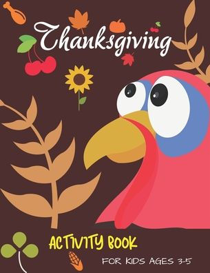 THANKSGIVING ACTIVITY BOOK FOR KIDS AGES 3-5: Coloring Pages, Word Puzzles, Sudoku, Connect the Dots, and More (Thanksgiving Books)