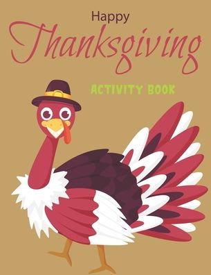 HAPPY THANKSGIVING ACTIVITY BOOK: Coloring Pages, Word Puzzles, Tic-Tac-Toe sudoku and More (Toddlers Thanksgiving Gifts)