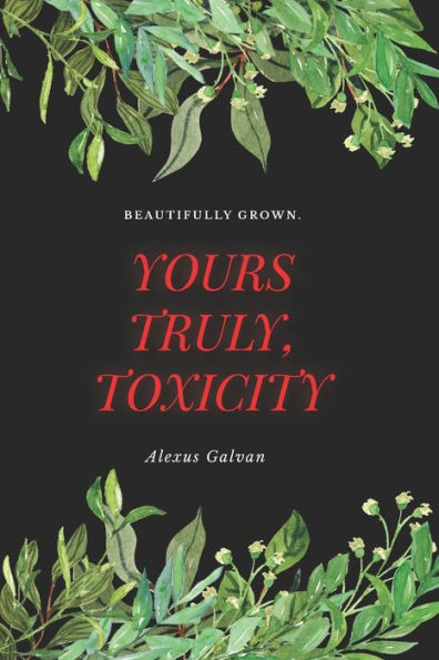 Yours Truly, Toxicity: Beautifully Grown
