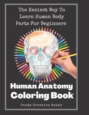 Human Anatomy Coloring Book: The Easiest Way To Learn Human Body Parts For Beginners
