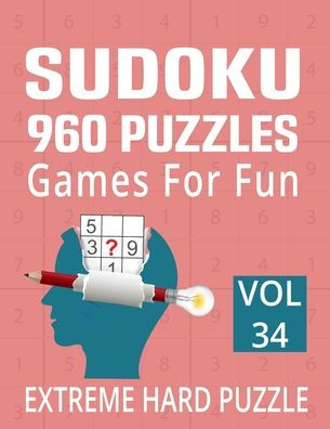 Sudoku 960 Puzzles Games for Fun - Extreme Hard Puzzle: 9*9 Sudoku Puzzle and Games for Expert Level Sudoku Lover - 960 Sudoku with Solution Large Print Volume 34