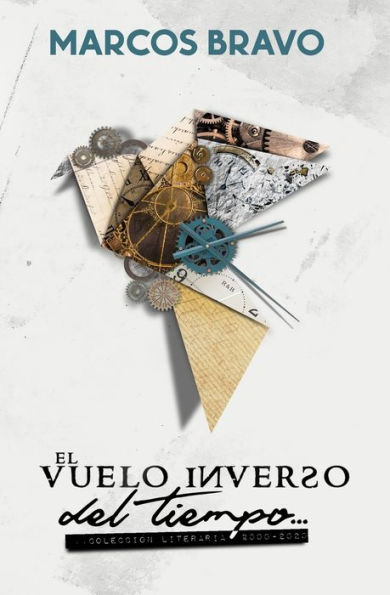 EL VUELO INVERSO DEL TIEMPO: Colección Literaria 2000-2020