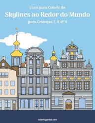 Title: Livro para Colorir de Skylines ao Redor do Mundo para Crianças 7, 8 & 9, Author: Nick Snels