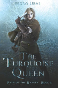 Title: The Turquoise Queen: (Path of the Ranger Book 8), Author: Pedro Urvi