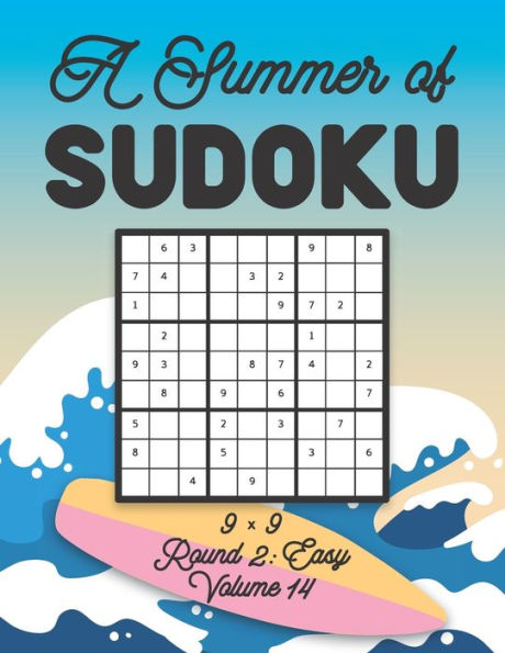 A Summer of Sudoku 9 x 9 Round 2: Easy Volume 14: Relaxation Sudoku Travellers Puzzle Book Vacation Games Japanese Logic Nine Numbers Mathematics Cross Sums Challenge 9 x 9 Grid Beginner Friendly Easy Level For All Ages Kids to Adults Gifts