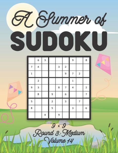 A Summer of Sudoku 9 x 9 Round 3: Medium Volume 14: Relaxation Sudoku Travellers Puzzle Book Vacation Games Japanese Logic Nine Numbers Mathematics Cross Sums Challenge 9 x 9 Grid Beginner Friendly Medium Level For All Ages Kids to Adults Gifts