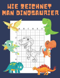 Title: Wie Zeichnet Man Dinosaurier: Buch für Kinder Zeichnen lernen Kopieren Dino Geschenkidee für Kinder 4-12 Schritt für Schritt, Author: John Williams