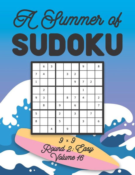 A Summer of Sudoku 9 x 9 Round 2: Easy Volume 16: Relaxation Sudoku Travellers Puzzle Book Vacation Games Japanese Logic Nine Numbers Mathematics Cross Sums Challenge 9 x 9 Grid Beginner Friendly Easy Level For All Ages Kids to Adults Gifts