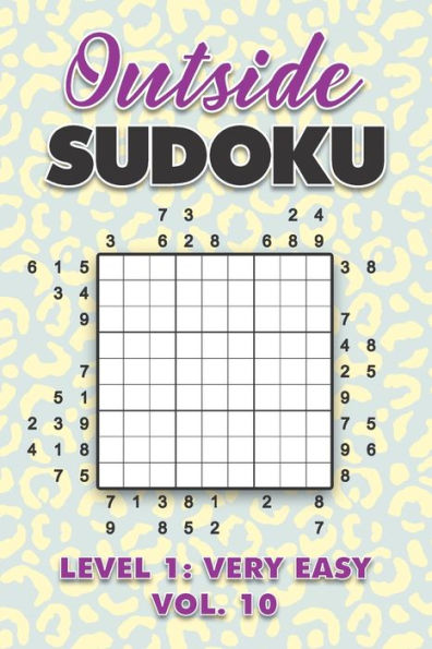 Outside Sudoku Level 1: Very Easy Vol. 10: Play Outside Sudoku 9x9 Nine Grid With Solutions Easy Level Volumes 1-40 Sudoku Cross Sums Variation Travel Paper Logic Games Solve Japanese Number Puzzles Enjoy Mathematics Challenge All Ages Kids to Adults