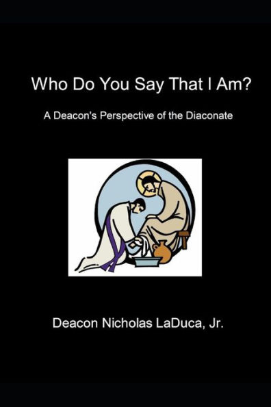 Who Do You Say That I Am?: A Deacon's Perspective of the Diaconate