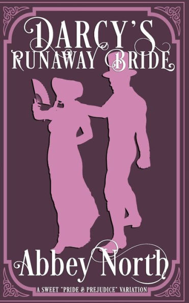 Darcy's Runaway Bride: A Sweet "Pride & Prejudice" Variation