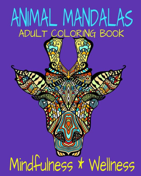 Animal Mandalas Adult Coloring Book Mindfulness & Wellness: Coloring For Relaxation With Stress-Relieving Designs