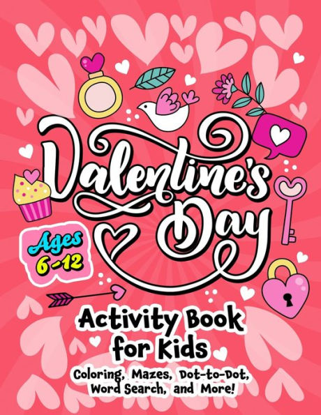 Valentine's Day Activity Book for Kids ages 6-12: Includes Coloring, Word Search, Drawing, Dot-to-Dot, Picture Puzzles, Sudoku and Mazes