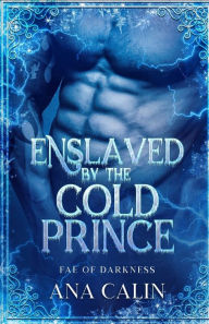 Title: Enslaved by the Cold Prince, Author: Ana Calin