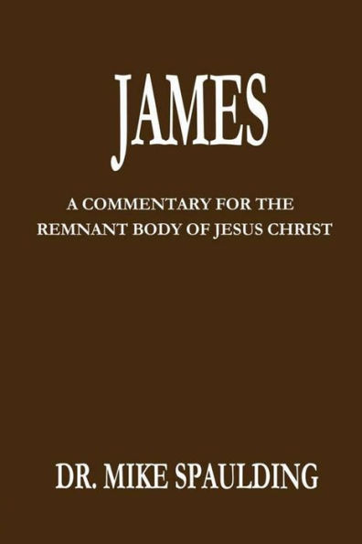 James: A Commentary For The Remnant Body Of Jesus Christ