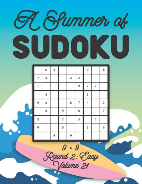 A Summer of Sudoku 9 x 9 Round 2: Easy Volume 21: Relaxation Sudoku Travellers Puzzle Book Vacation Games Japanese Logic Nine Numbers Mathematics Cross Sums Challenge 9 x 9 Grid Beginner Friendly Easy Level For All Ages Kids to Adults Gifts