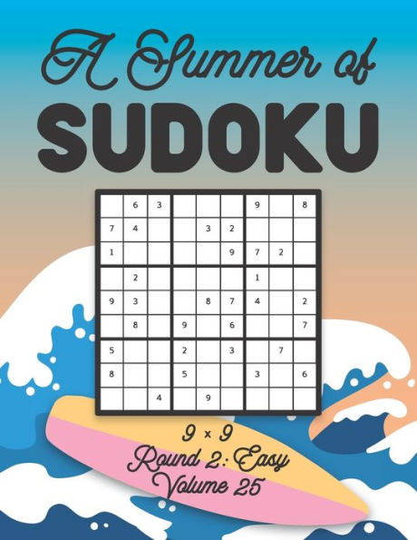A Summer of Sudoku 9 x 9 Round 2: Easy Volume 25: Relaxation Sudoku Travellers Puzzle Book Vacation Games Japanese Logic Nine Numbers Mathematics Cross Sums Challenge 9 x 9 Grid Beginner Friendly Easy Level For All Ages Kids to Adults Gifts