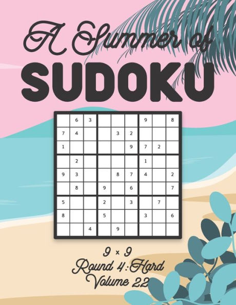 A Summer of Sudoku 9 x 9 Round 4: Hard Volume 22: Relaxation Sudoku Travellers Puzzle Book Vacation Games Japanese Logic Nine Numbers Mathematics Cross Sums Challenge 9 x 9 Grid Beginner Friendly Hard Level For All Ages Kids to Adults Gifts