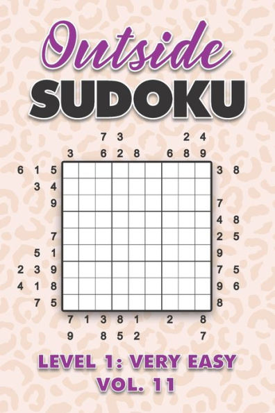 Outside Sudoku Level 1: Very Easy Vol. 11: Play Outside Sudoku 9x9 Nine Grid With Solutions Easy Level Volumes 1-40 Sudoku Cross Sums Variation Travel Paper Logic Games Solve Japanese Number Puzzles Enjoy Mathematics Challenge All Ages Kids to Adults