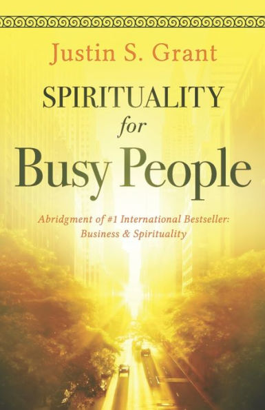 Spirituality for Busy People: An Abridgment of: Business & Spirituality