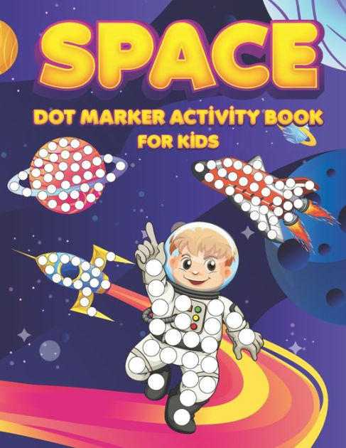 Space Dot Markers Activity Book: Fun with Do a Dot Space Planets Galaxy ...