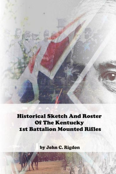 Historical Sketch And Roster Of The Kentucky 1st Battalion Mounted Rifles