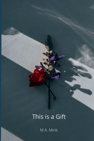Title: This is a Gift, Author: M.A. Mink