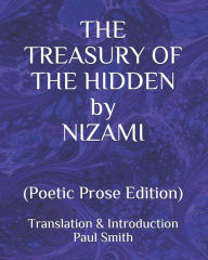 Title: THE TREASURY OF THE HIDDEN by NIZAMI: (Poetic Prose Edition), Author: Paul Smith