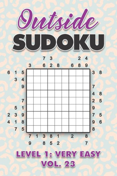 Outside Sudoku Level 1: Very Easy Vol. 23: Play Outside Sudoku 9x9 Nine Grid With Solutions Easy Level Volumes 1-40 Sudoku Cross Sums Variation Travel Paper Logic Games Solve Japanese Number Puzzles Enjoy Mathematics Challenge All Ages Kids to Adults