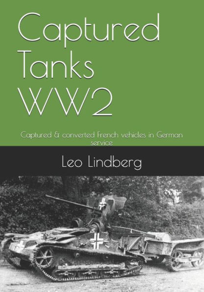 Captured Tanks Ww2: Captured & Converted French Vehicles In German 