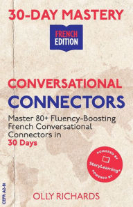 Title: 30-Day Mastery: Conversational Connectors: Master French Conversational Connectors in 30 Days French Edition, Author: Olly Richards