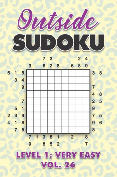 Outside Sudoku Level 1: Very Easy Vol. 26: Play Outside Sudoku 9x9 Nine Grid With Solutions Easy Level Volumes 1-40 Sudoku Cross Sums Variation Travel Paper Logic Games Solve Japanese Number Puzzles Enjoy Mathematics Challenge All Ages Kids to Adults