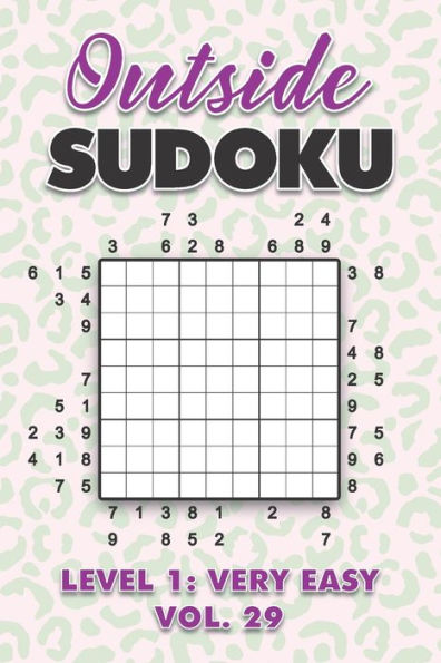 Outside Sudoku Level 1: Very Easy Vol. 29: Play Outside Sudoku 9x9 Nine Grid With Solutions Easy Level Volumes 1-40 Sudoku Cross Sums Variation Travel Paper Logic Games Solve Japanese Number Puzzles Enjoy Mathematics Challenge All Ages Kids to Adults