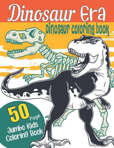 Dinosaur Era-Dinosaur coloring book: Jumbo Kids Coloring Book With Dinosaur Facts Great Gift For Boys & Girls