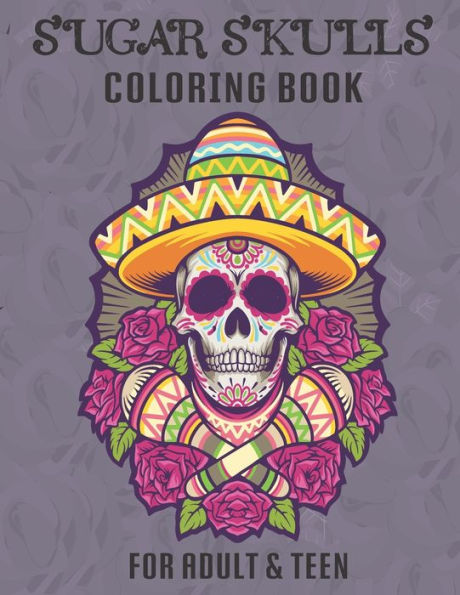 Sugar Skull Coloring Book for Adults & Teens: A Dï¿½a de Los Muertos & Day of the Dead Designs and Easy Relaxing Designs for Stress Relief and Relaxation, Roses, Flower for Adults & Teens & Grownups