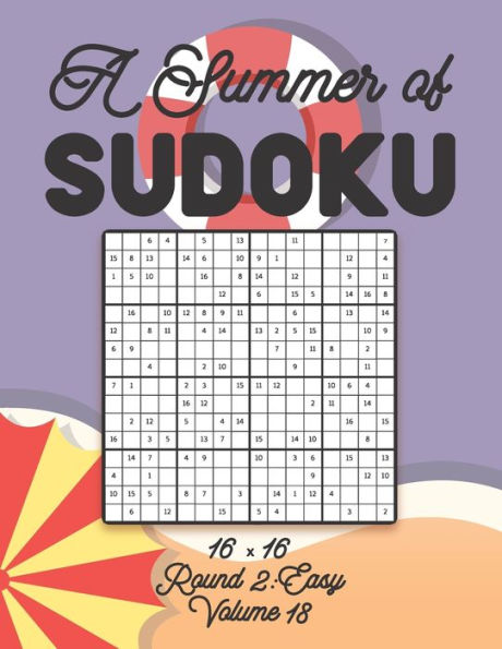 A Summer of Sudoku 16 x 16 Round 2: Easy Volume 18: Relaxation Sudoku Travellers Puzzle Book Vacation Games Japanese Logic Number Mathematics Cross Sums Challenge 16 x 16 Grid Beginner Friendly Easy Level For All Ages Kids to Adults Gifts