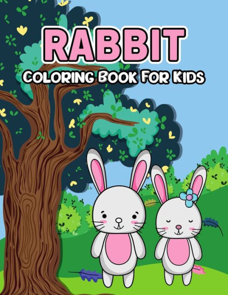 Rabbit Coloring Book for Kids: Cute and Unique Coloring Activity Book for Toddler, Preschooler & Kids Ages 4-8