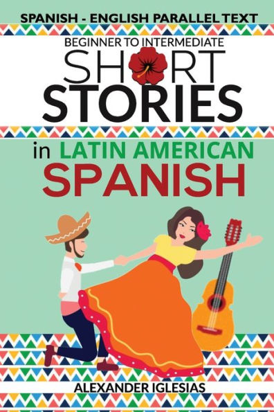 Short Stories in Latin American Spanish: Spanish-English Parallel Text, Beginner to Intermediate