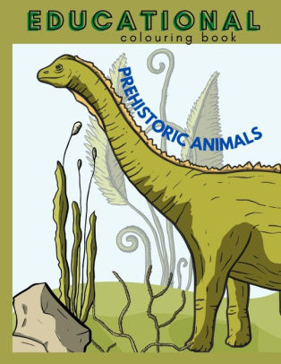 Prehistoric Animals Educational Colouring Book Childrens Dinosaur Encyclopedia With Real Pictures And Facts Coloring Book By Superduper Books Paperback Barnes Noble