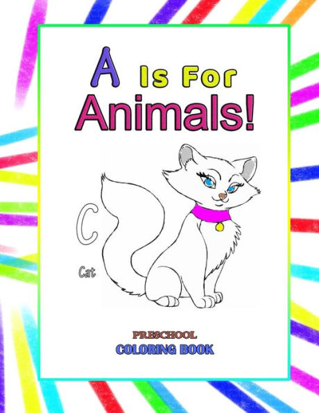 A is for Animals!: Preschool Coloring Book, A Toddler's First Book of Animals Educational Alphabet Book with Animals from A-Z for Toddlers