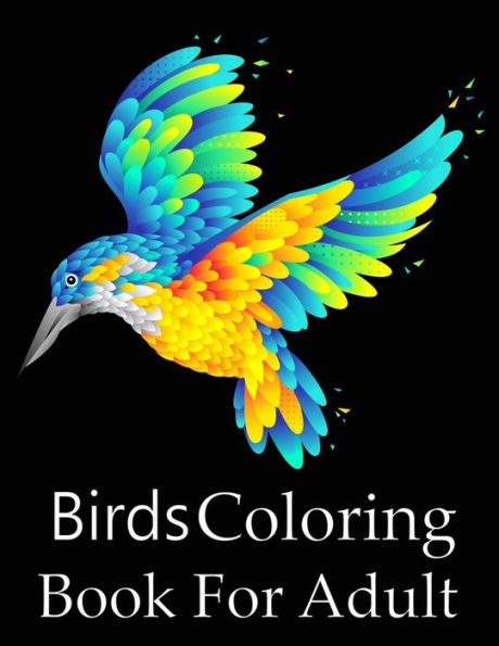 Birds Coloring Book For Adult: An Adult Coloring Book with 50 Relaxing Images of Peacocks,Parrots, Eagles, Owls, and More! (Realistic Coloring Books for Adults)