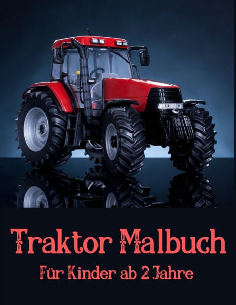 Traktor Malbuch für Kinder ab 2 Jahre: Fahrzeuge auf dem Bauernhof zum Ausmalen, Kritzeln und Entdecken, für Kinder Fahrzeuge auf dem Bauernhof Buch