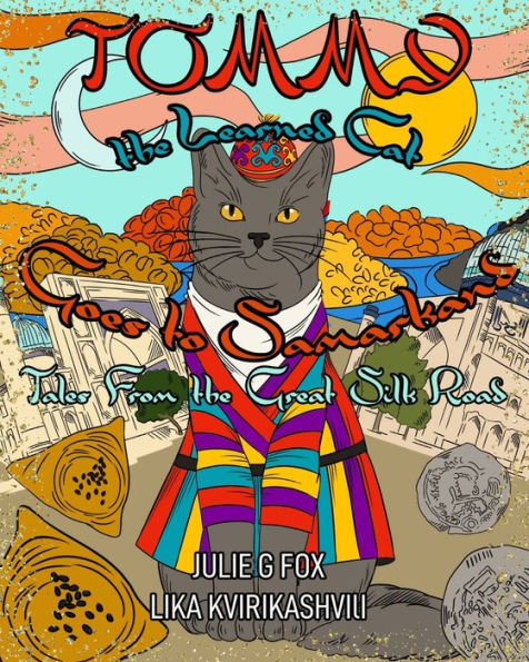 Tommy the Learned Cat Goes to Samarkand: Tales from the Great Silk Road