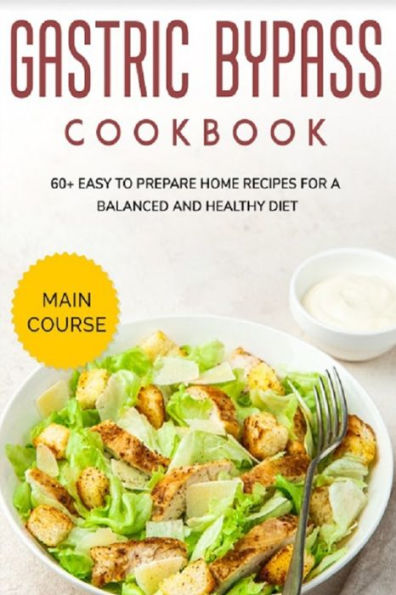 GASTRIC BYPASS COOKBOOK: MAIN COURSE - 60+ Easy to prepare home recipes for a balanced and healthy diet
